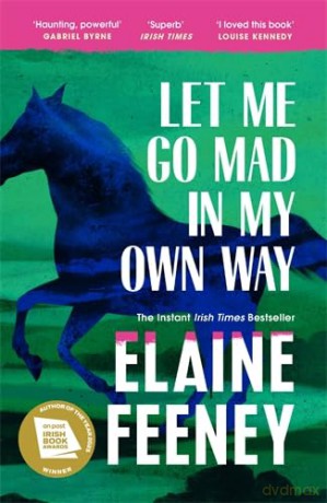 Let Me Go Mad in My Own Way - Elaine Feeney [KSIĄŻKA]
