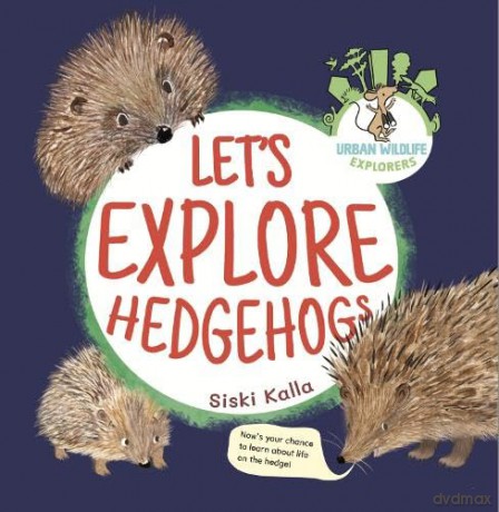 Let's Explore Hedgehogs: An Urban Wildlife Explorers Book: 5 - Siski Kalla [KSIĄŻKA]