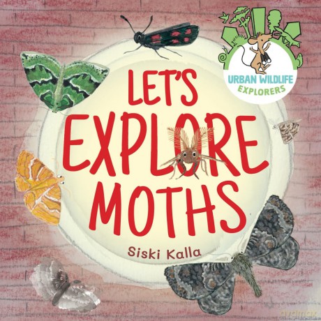 Let's Explore Moths: An urban wildlife explorers book: 3 - Siski Kalla [KSIĄŻKA]