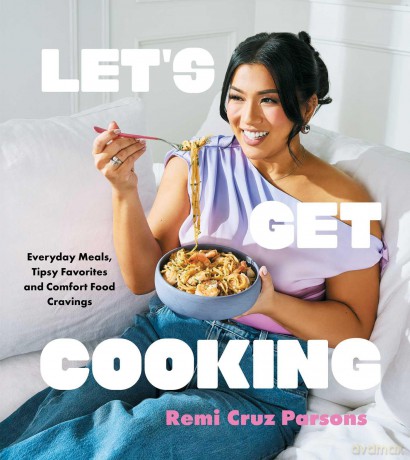 Let's Get Cooking: Everyday Meals, Tipsy Favorites and Comfort Food Cravings (A Cookbook) - Remi Cruz Parsons [KSIĄŻKA]