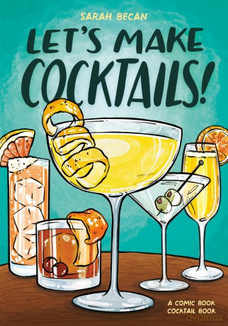 Let's Make Cocktails!: A Comic Book Cocktail Book - Sarah Becan [KOMIKS]