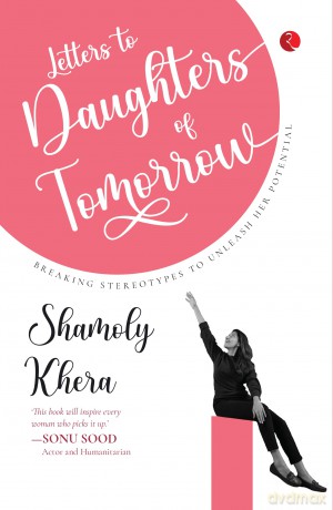 Letters to Daughters of Tomorrow: Breaking Stereotypes to Unleash Her Potential - Shamoly Khera [KSIĄŻKA]