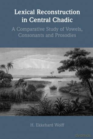 Lexical Reconstruction in Central Chadic: A Comparative Study of Vowels, Consonants and Prosodies - Wolff H. Ekkehard [KSIĄŻKA]