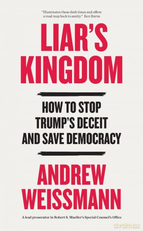 Liar's Kingdom: How To Stop Trump's Deceit and Save Democracy - The Instant #1 New York Times Bestseller - Andrew Weissmann [KSIĄŻKA]