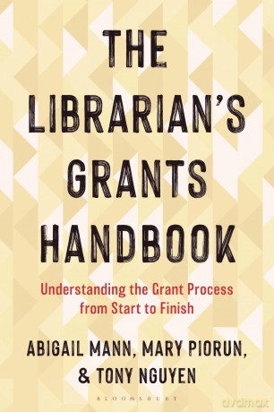 Librarian's Grants Handbook, The: Understanding the Grant Process from Start to Finish (Medical Library Association Books Series) - Abigail Mann Mary Pi [KSIĄŻKA]