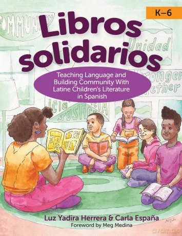 Libros solidarios: Teaching Language and Building Community with Latine Children's Literature in Spanish, PreK-6 - Luz Yadira Herrera [KSIĄŻKA]