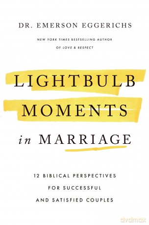 Lightbulb Moments in Marriage: 12 Biblical Perspectives for Successful and Satisfied Couples - Eggerichs Emerson [KSIĄŻKA]