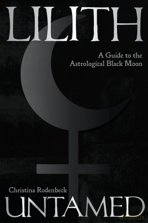 Lilith Untamed: A Guide to the Astrological Black Moon - Christina Rodenbeck [KSIĄŻKA]