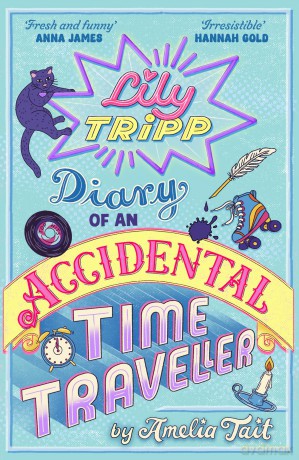 Lily Tripp: Diary of an Accidental Time Traveller: it's like Lottie Brooks meets Back to the Future! - Amelia Tait [KSIĄŻKA]