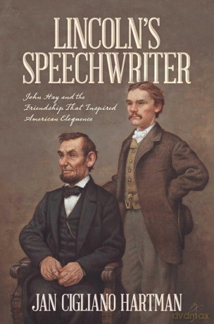 Lincoln's Speechwriter: John Hay and the Friendship That Inspired American Eloquence - Ja Cigliano Hartman [KSIĄŻKA]