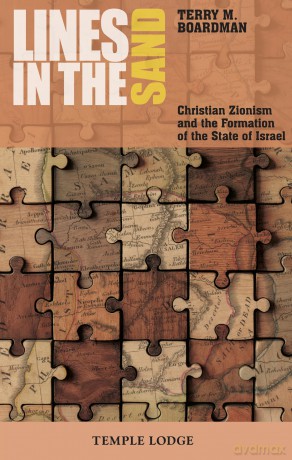 Lines in the Sand: Christian Zionism and the Formation of the State of Israel - Terry M. Boardman [KSIĄŻKA]