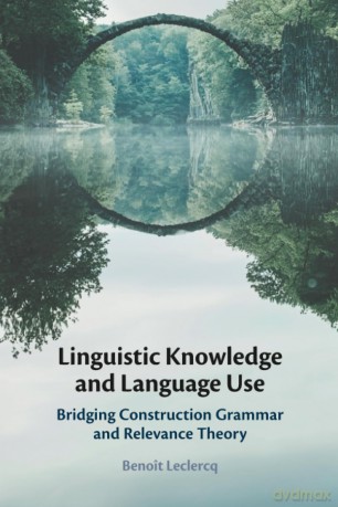 Linguistic Knowledge and Language Use: Bridging Construction Grammar and Relevance Theory - Leclercq Beno T [KSIĄŻKA]
