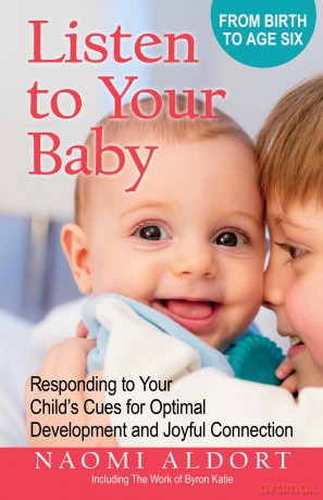 Listen to Your Baby: Responding to Your Child's Cues for Optimal Development and Joyful Connection - Naomi Aldort [KSIĄŻKA]