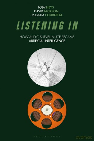 Listening In: How Audio Surveillance Became Artificial Intelligence (Bloomsbury Studies in Digital Cultures) - Toby Heys David Jack [KSIĄŻKA]