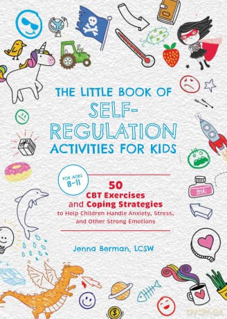 Little Book of Self-Regulation Activities for Kids: 50 CBT Exercises and Coping Strategies to Help Children Handle Anxiety, Stress, and Other Strong Emotions: 4 - Jenna Berma [KSIĄŻKA]