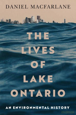 Lives of Lake Ontario: An Environmental History (McGill-Queen's Rural, Wildland, and Resource Studies) - Daniel Macfarlane [KSIĄŻKA]