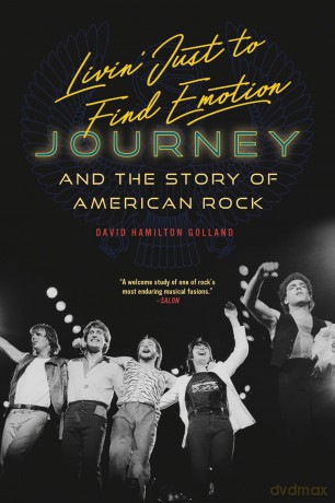 Livin' Just to Find Emotion: Journey and the Story of American Rock - David Golland [KSIĄŻKA]