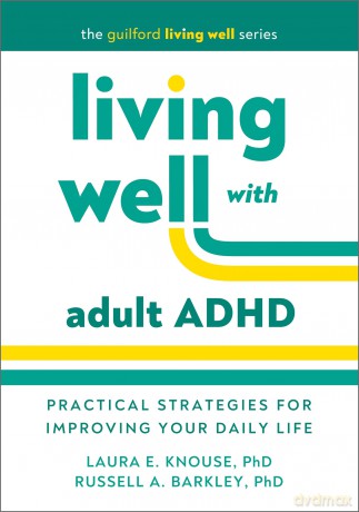 Living Well with Adult ADHD: Practical Strategies for Improving Your Daily Life (The Guilford Living Well) - Knouse Laura E. [KSIĄŻKA]