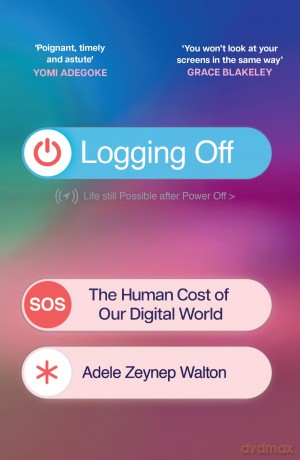 Logging Off: The Human Cost of Our Digital World - Adele Walton [KSIĄŻKA]