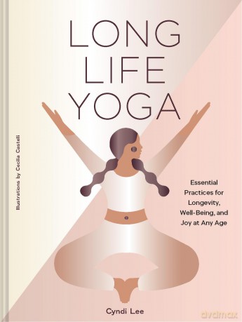 Long Life Yoga: Essential Practices for Longevity, Well-Being, and Joy at Any Age - Lee Cyndi [KSIĄŻKA]