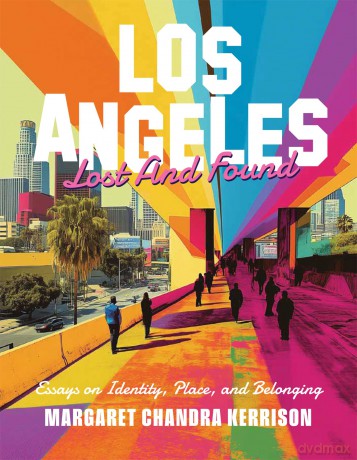 Los Angeles Lost and Found: Essays on Identity, Place, and Belonging - Margaret C Kerrison [KSIĄŻKA]
