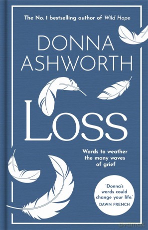 Loss: The New Collection: Words to weather the many waves of grief from the No. 1 Sunday Times Bestseller - Donna Ashworth [KSIĄŻKA]