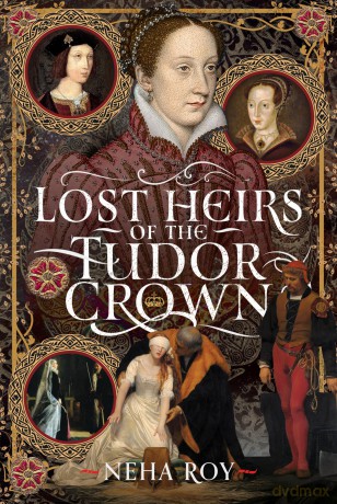 Lost Heirs of the Tudor Crown - Neha Roy [KSIĄŻKA]