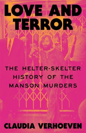 Love and Terror: The Helter-Skelter History of the Manson Murders - Claudia Verhoeven [KSIĄŻKA]