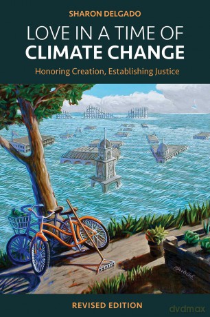 Love in a Time of Climate Change: Honoring Creation, Establishing Justice, Revised Edition - Sharon Delgado [KSIĄŻKA]