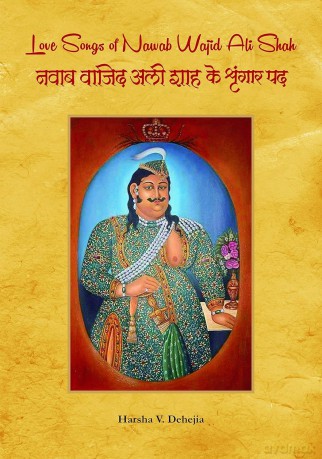 Love Songs of Nawab Wajid Ali Shah - Harsha V. Dehejia [KSIĄŻKA]