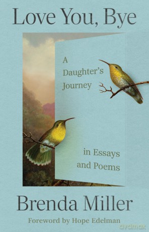 Love You, Bye: A Daughter's Journey in Essays and Poems - Brenda Miller [KSIĄŻKA]