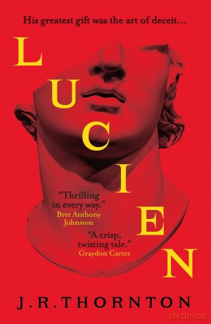 Lucien: The Secret History meets Saltburn in this captivating dark academia thriller - J R Thornton [KSIĄŻKA]