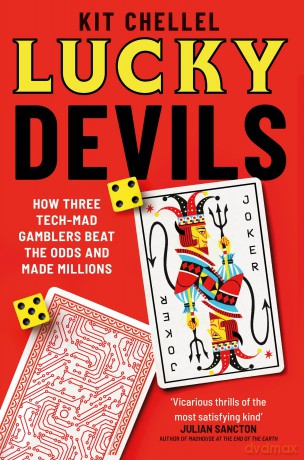 Lucky Devils: How Three Tech Mad Gamblers Beat The Odds and Made Millions - Kit Chellel [KSIĄŻKA]