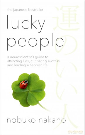 Lucky People: A Neuroscientist's Guide to Attracting Luck, Cultivating Success and Leading a Happier Life - Nobuko Nakano [KSIĄŻKA]