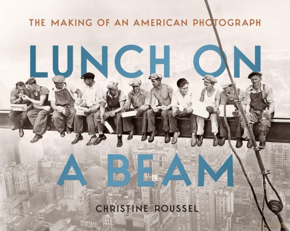 Lunch on a Beam: The Making of an American Photograph - Christine Roussel [KSIĄŻKA]