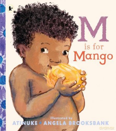 M Is for Mango: A first book of M words from the award-winning creators of Baby Goes to Market, ages 2+ - Atinuke [KSIĄŻKA]