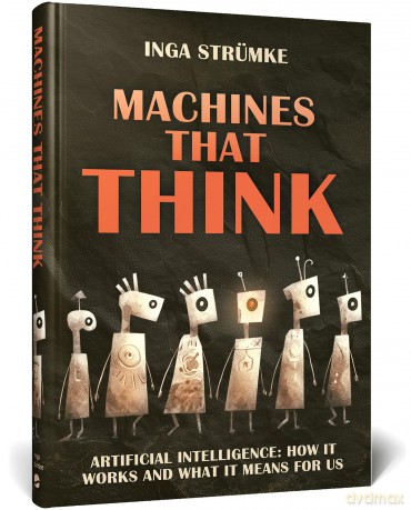 Machines That Think: Artificial Intelligence: How It Works and What It Means for Us - Inga Str Mke [KSIĄŻKA]