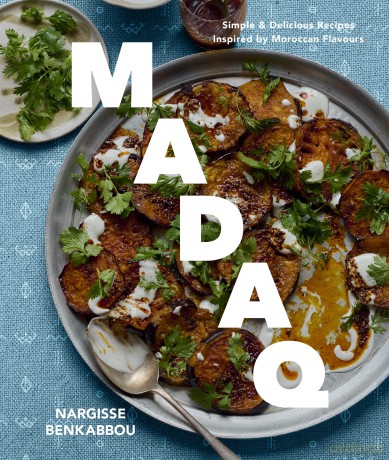 Madaq: Simple Everyday Recipes with the Flavours of Morocco - Nargisse Benabbou [KSIĄŻKA]