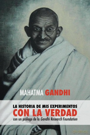 Mahatma Gandhi, la historia de mis experimentos con la Verdad: con un prólogo de la Gandhi Research Foundation - Mahatma Gandhi [KSIĄŻKA]
