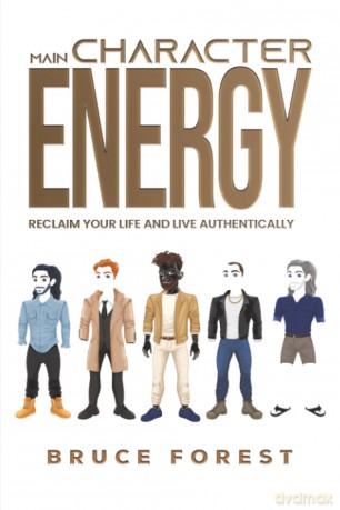 Main Character Energy: Reclaim Your Life and Live Authentically - Bruce Forest [KSIĄŻKA]