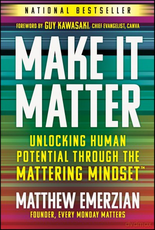 Make It Matter: Unlocking Human Potential Through The Mattering Mindset - Matthew Emerzian [KSIĄŻKA]