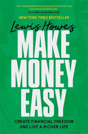 Make Money Easy: Create Financial Freedom and Live a Richer Life - Lewis Howes [KSIĄŻKA]