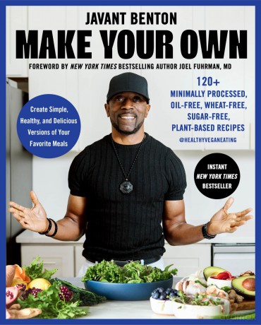 Make Your Own: 120+ Minimally Processed, Oil-Free, Wheat-Free, Sugar-Free, Plant-based Recipes - Javant Benton [KSIĄŻKA]