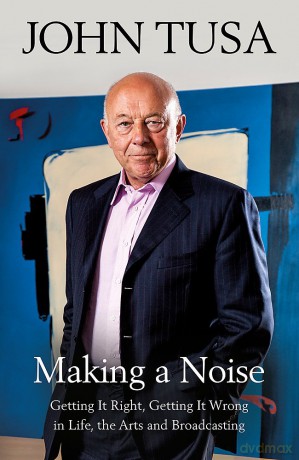 Making a Noise: Getting It Right, Getting It Wrong in Life, Arts and Broadcasting - John Tusa [KSIĄŻKA]