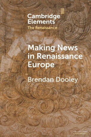 Making News in Renaissance Europe (Elements in the Renaissance) - Dooley Brendan [KSIĄŻKA]