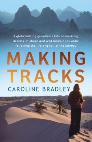 Making Tracks: A globetrotting grandma's tale of following the lifelong call of the journey - Caroline Bradley [KSIĄŻKA]