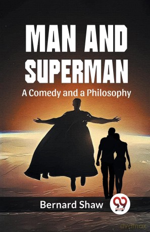 Man and Superman a Comedy and a Philosophy - Bernard Shaw [KSIĄŻKA]