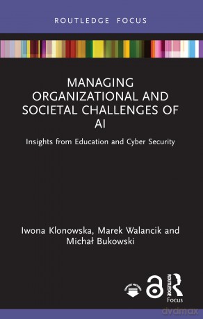 Managing Organizational and Societal Challenges of AI: Insights from Education and Cyber Security - Walancik Marek [KSIĄŻKA]