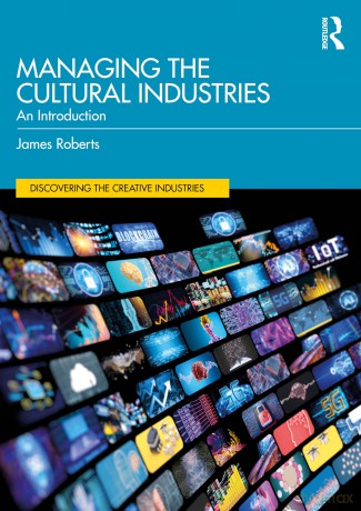 Managing the Cultural Industries: An Introduction (Discovering the Creative Industries) - Roberts James [KSIĄŻKA]