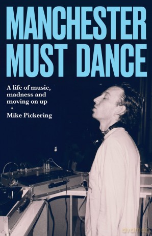 Manchester Must Dance: A Life of Music, Madness and Moving on Up - Mike Pickering [KSIĄŻKA]